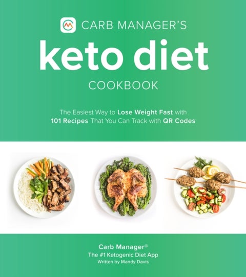 Carb Manager's Keto Diet Cookbook - The Easiest Way to Lose Weight Fast with 101 Recipes That You Can Track with QR Codes