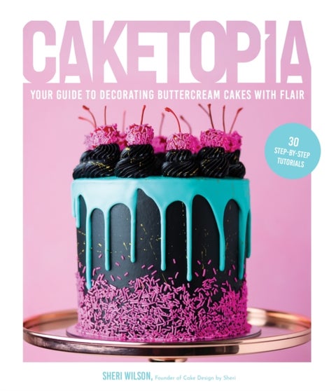 Caketopia - Your Guide to Decorating Buttercream Cakes with Flair