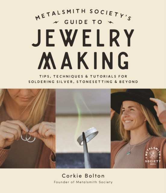 Metalsmith Society¿s Guide to Jewelry Making - Tips, Techniques & Tutorials For Soldering Silver, Stonesetting & Beyond