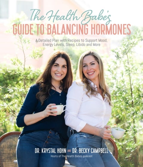 The Health Babes¿ Guide to Balancing Hormones - A Detailed Plan with Recipes to Support Mood, Energy Levels, Sleep, Libido and More