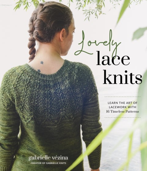 Lovely Lace Knits - Learn the Art of Lacework with 16 Timeless Patterns