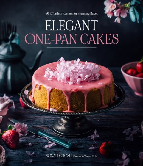 Elegant One-Pan Cakes - 60 Effortless Recipes for Stunning Bakes