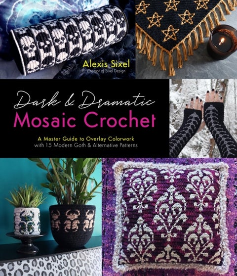 Dark & Dramatic Mosaic Crochet - A Master Guide to Overlay Colorwork with 15 Modern Goth & Alternative Patterns
