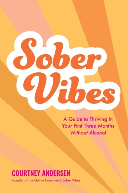 Sober Vibes - A Guide to Thriving in Your First Three Months Without Alcohol