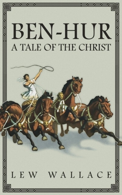Ben-Hur - A Tale of the Christ -- The Unabridged Original 1880 Edition