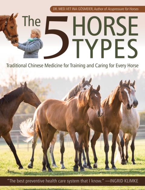 The 5 Horse Types - Traditional Chinese Medicine for Training and Caring for Every Horse