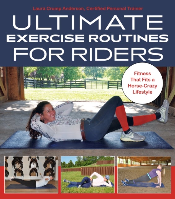 Ultimate Exercise Routines for Riders - Fitness That Fits a Horse-Crazy Lifestyle