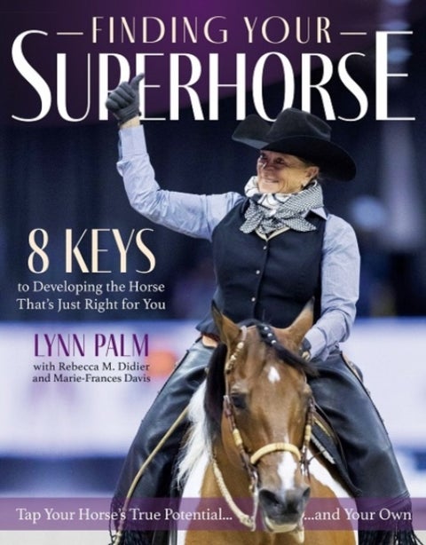 Finding Your Super Horse - 8 Keys to Developing the Horse That's Just Right for You
