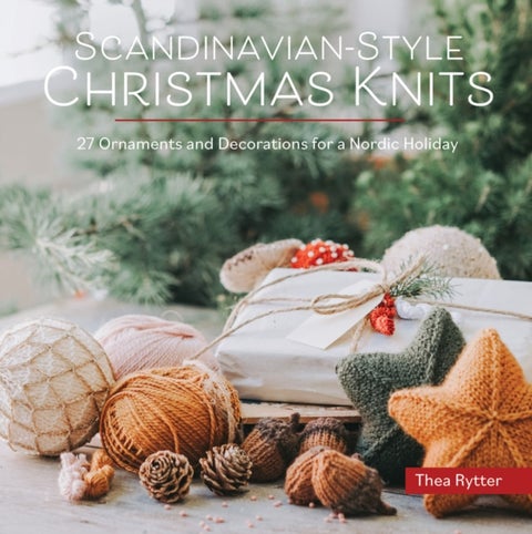 Scandinavian-Style Christmas Knits - 27 Ornaments and Decorations for a Nordic Holiday