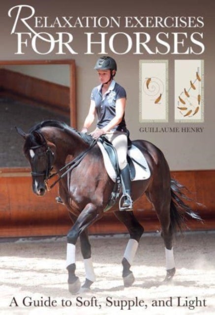 Relaxation Exercises for Horses - A Guide to Soft, Supple, and Light
