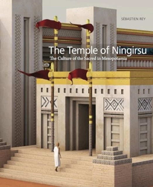 The Temple of Ningirsu - The Culture of the Sacred in Mesopotamia