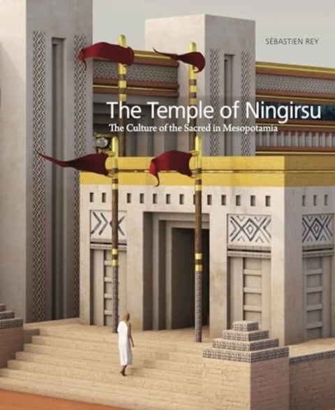 The Temple of Ningirsu - The Culture of the Sacred in Mesopotamia