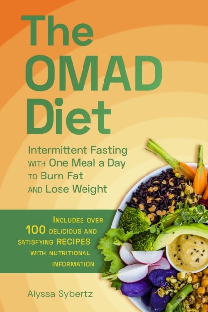 The Omad Diet - Intermittent Fasting with One Meal a Day to Burn Fat and Lose Weight