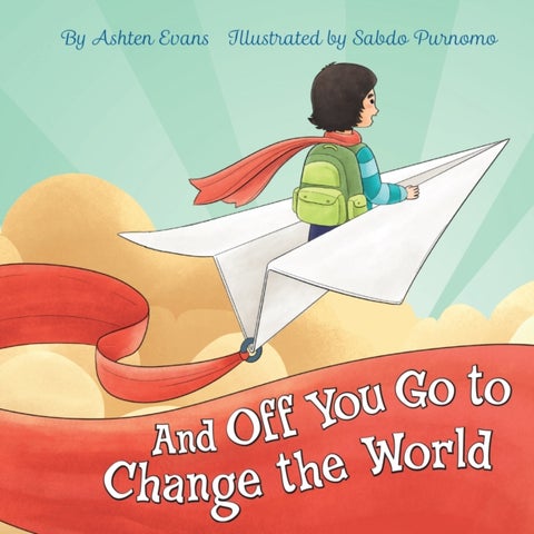 And Off You Go To Change The World - A Preschool Graduation/First Day of Kindergarten Gift Book