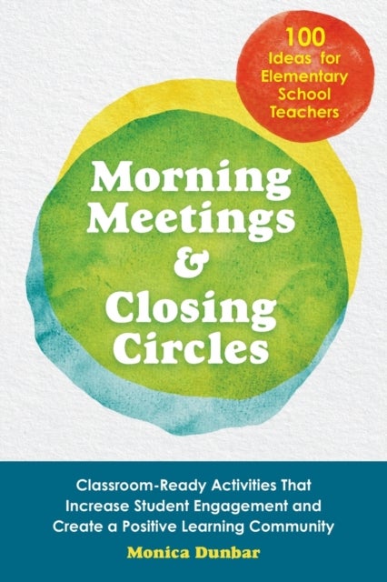 Morning Meetings And Closing Circles - Classroom-Ready Activities That Increase Student Engagement and Create a Positive Learning Community
