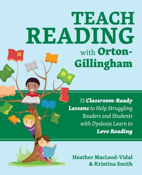 Teach Reading With Orton-gillingham - 70 Classroom-Ready Lessons to Help Struggling Readers and Students with Dyslexia Learn to Love Readi