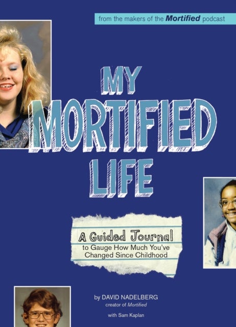 My Mortified Life - A Guided Journal to Gauge How Much You've Changed Since Childhood