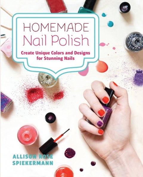 Homemade Nail Polish - Create Unique Colors and Designs For Eye-Catching Nails
