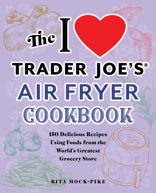 Bilde av The I Love Trader Joe&#039;s Air Fryer Cookbook Av Rita Mock-pike