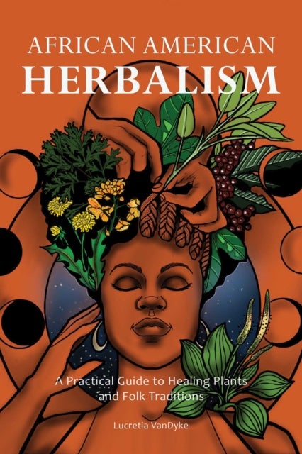 African American Herbalism - A Practical Guide to Healing Plants and Folk Traditions