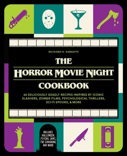 The Horror Movie Night Cookbook - 60 Deliciously Deadly Recipes Inspired by Iconic Slashers, Zombie Films, Psychological Thrillers, Sc