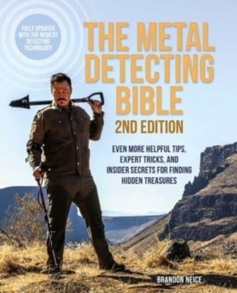 The Metal Detecting Bible, 2nd Edition - Even More Helpful Tips, Expert Tricks, and Insider Secrets for Finding Hidden Treasures (Fully Updat