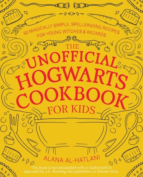 Unnofficial Hogwarts Cookbook For Kids - 50 Magically Simple, Spellbinding Recipes for Young Witches and Wizards