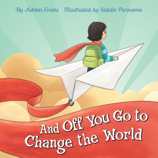 And Off You Go to Change the World - A Preschool Graduation/First Day of Kindergarten Gift Book