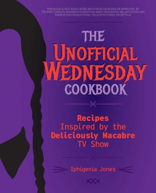 The Unofficial Wednesday Cookbook - Recipes Inspired by the Deliciously Macabre TV Show