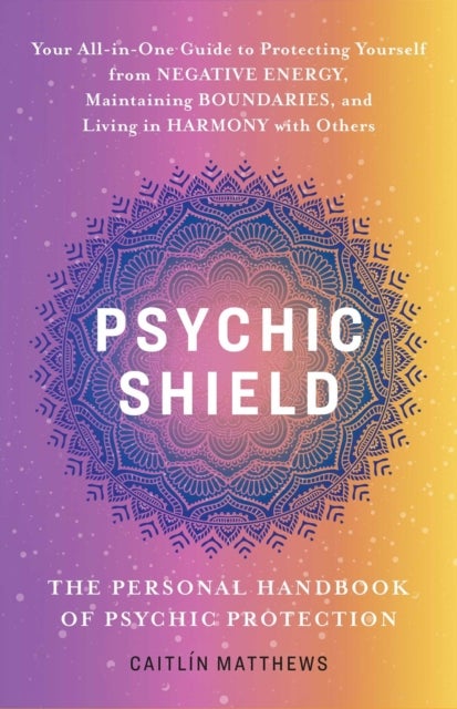 Bilde av Psychic Shield: The Personal Handbook Of Psychic Protection Av Catilin Matthews