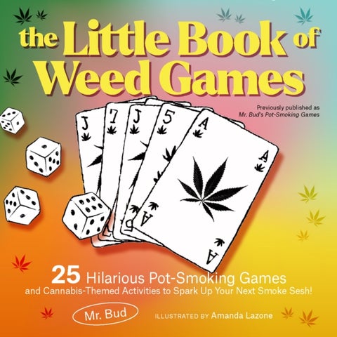 The Little Book Of Weed Games - 25 Hilarious Pot-Smoking Games and Cannabis-Themed Activities to Spark Up Your Next Smoke Sesh!
