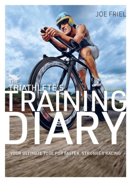 The Triathlete's Training Diary - Your Ultimate Tool for Faster, Stronger Racing, 2nd Ed.