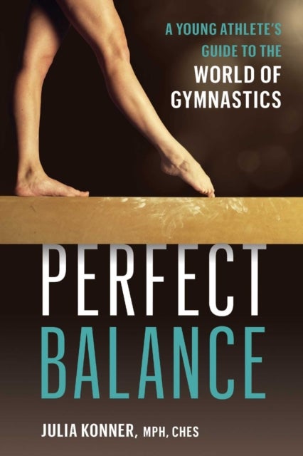 Perfect Balance - A Young Athlete's Guide to the World of Gynmastics