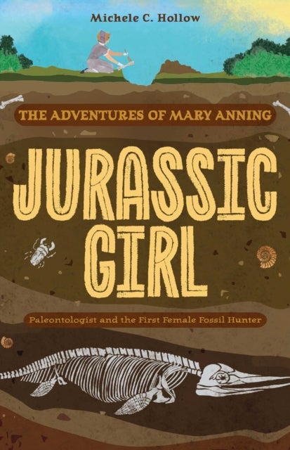 Jurassic Girl - The Adventures of Mary Anning, Paleontologist and the First Female Fossil Hunter (Dinosaur books for