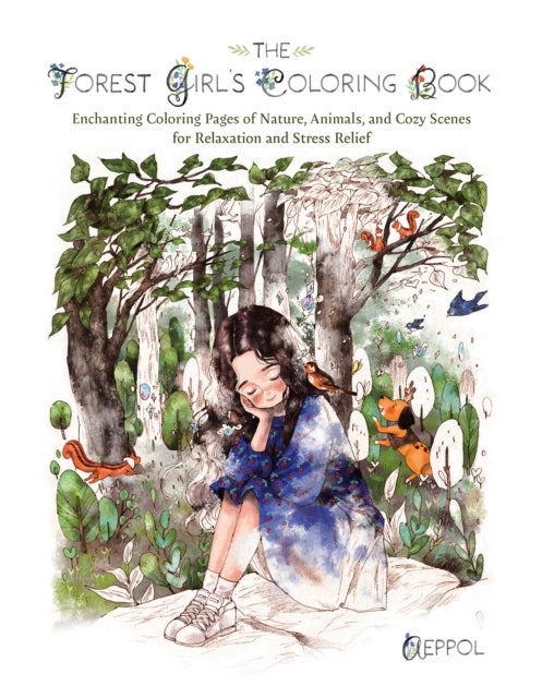The Forest Girl's Coloring Book - Enchanting Coloring Pages of Nature, Animals, and Cozy Scenes for Relaxation and Stress Relief
