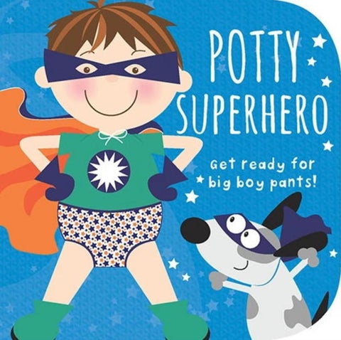 Potty Superhero - Get Ready for Big Boy Pants! Board book