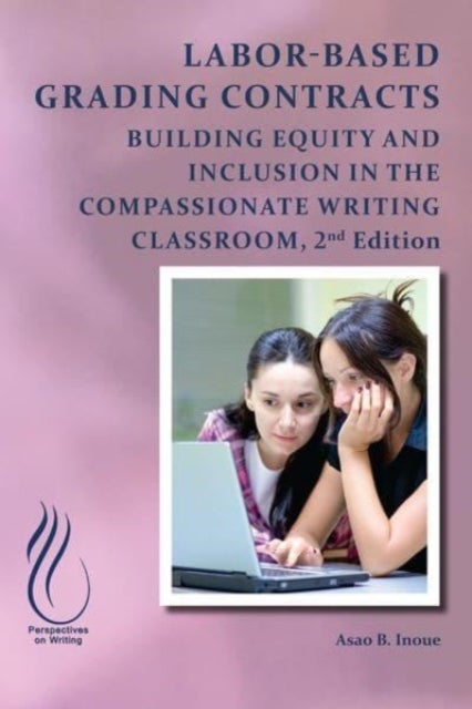 Labor-Based Grading Contracts - Building Equity and Inclusion in the Compassionate Classroom