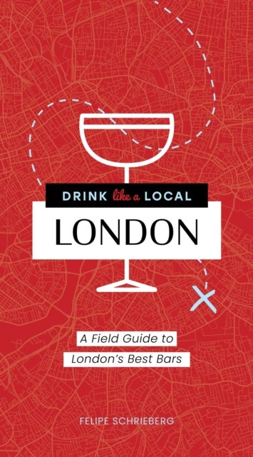 Drink Like a Local London - A Field Guide to London's Best Bars