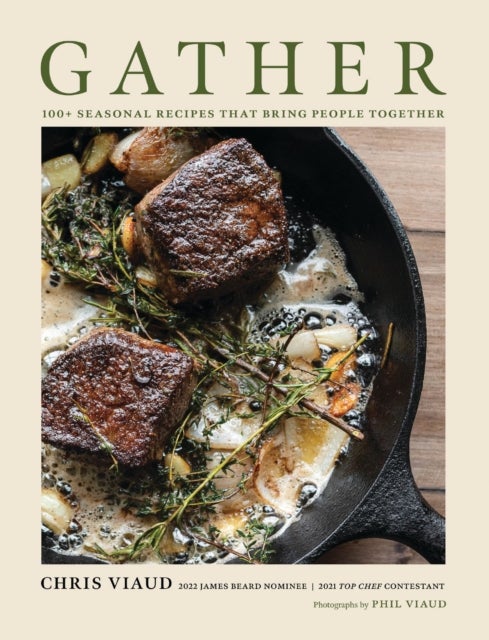 GATHER - 100 Seasonal Recipes that Bring People Together