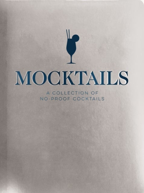 Mocktails - A Collection of Low-Proof, No-Proof Cocktails