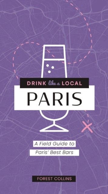 Drink Like a Local: Paris - A Field Guide to Paris's Best Bars