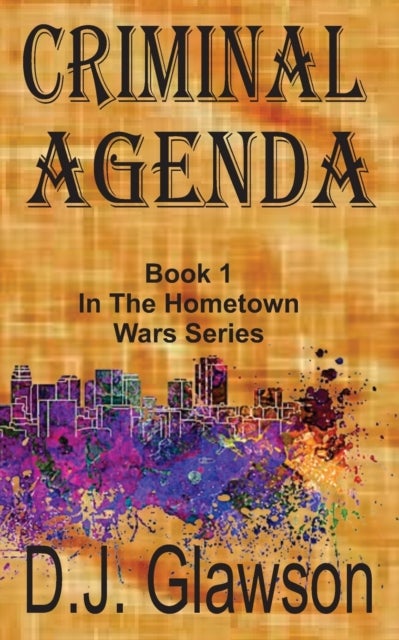 Criminal Agenda - Book 1 - Hometown Wars Series