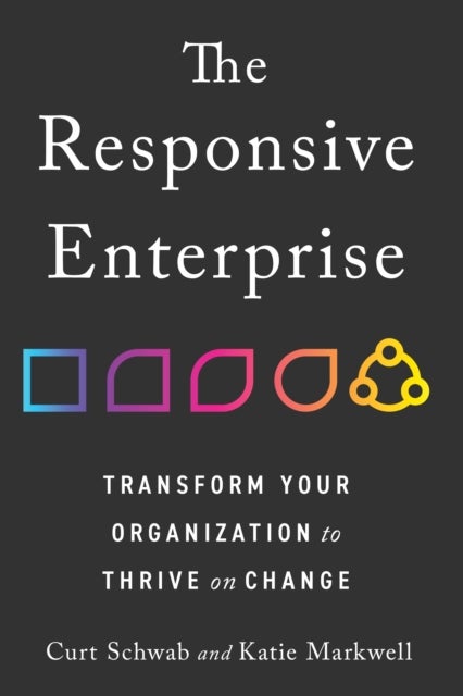 Responsive Enterprise - Transform Your Organization to Thrive on Change