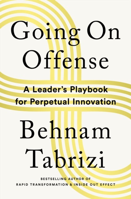 Going on Offense - A Leader¿s Playbook for Perpetual Innovation
