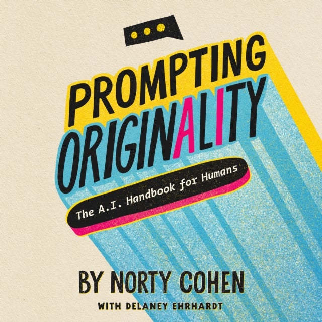 Prompting Originality - The A.I. Handbook for Humans
