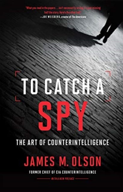 To Catch a Spy - The Art of Counterintelligence