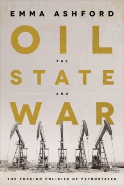 Oil, the State, and War - The Foreign Policies of Petrostates