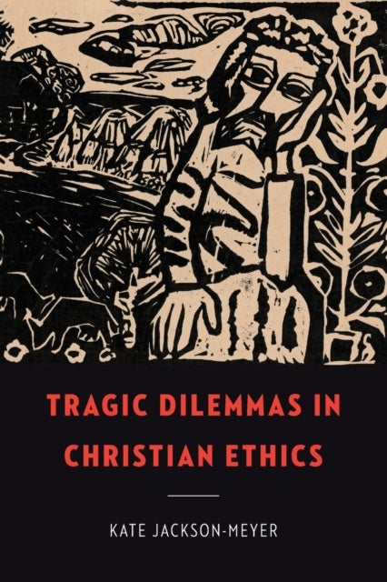 Bilde av Tragic Dilemmas In Christian Ethics Av Kate Jackson-meyer