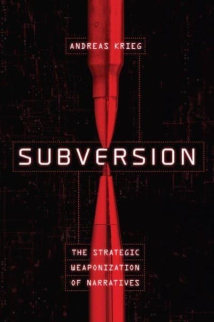 Subversion - The Strategic Weaponization of Narratives