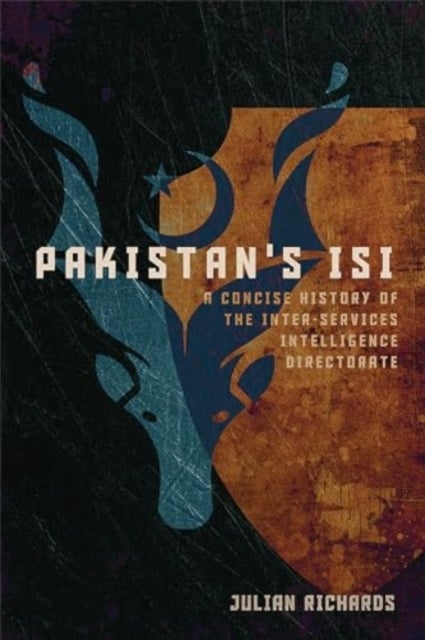 Pakistan's ISI - A Concise History of the Inter-Services Intelligence Directorate